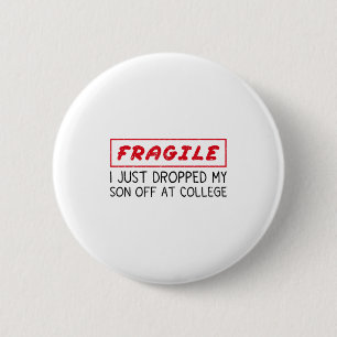Fragile I Just Dropped My Son Off At College Funny 6 Cm Round Badge