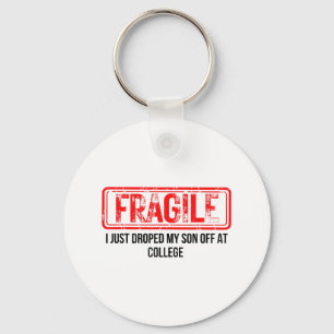 Fragile I Just Dropped My Son Off At College Funny Key Ring