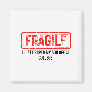 Fragile I Just Dropped My Son Off At College Funny Magnet