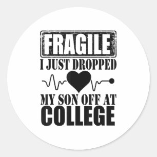Fragile I Just Dropped My Son Off At College Paren Classic Round Sticker