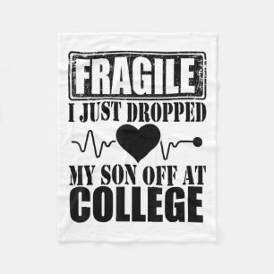 Fragile I Just Dropped My Son Off At College Paren Fleece Blanket
