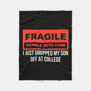 Fragile I Just Dropped My Son Off At College Paren Fleece Blanket