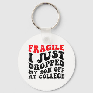 Fragile I Just Dropped My Son Off At College Paren Key Ring