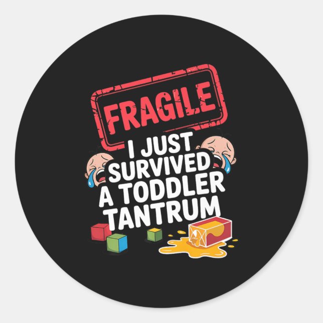Fragile I Survived A Toddler Tantrum Funny Parent  Classic Round Sticker (Front)
