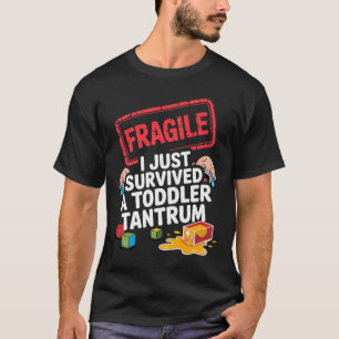 Fragile I Survived A Toddler Tantrum Funny Parent  T-Shirt