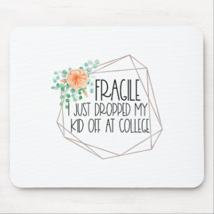 Fragile Just Dropped My Kid Off At College Mum Shi Mouse Pad