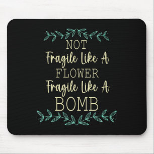 Fragile Like A Flower But A Bomb Feminist 1  Mouse Pad