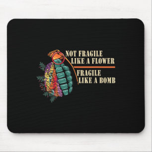 Fragile Like A Flower But A Bomb Feminist  Mouse Pad