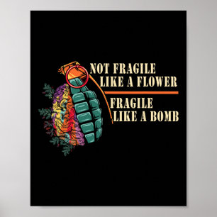 Fragile Like A Flower But A Bomb Feminist  Poster