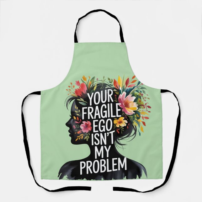 Fragile Masculinity Your Ego Isn't My Problem Apron (Front)