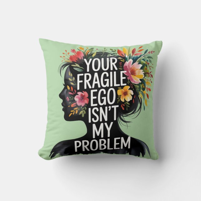Fragile Masculinity Your Ego Isn't My Problem Cushion (Front)