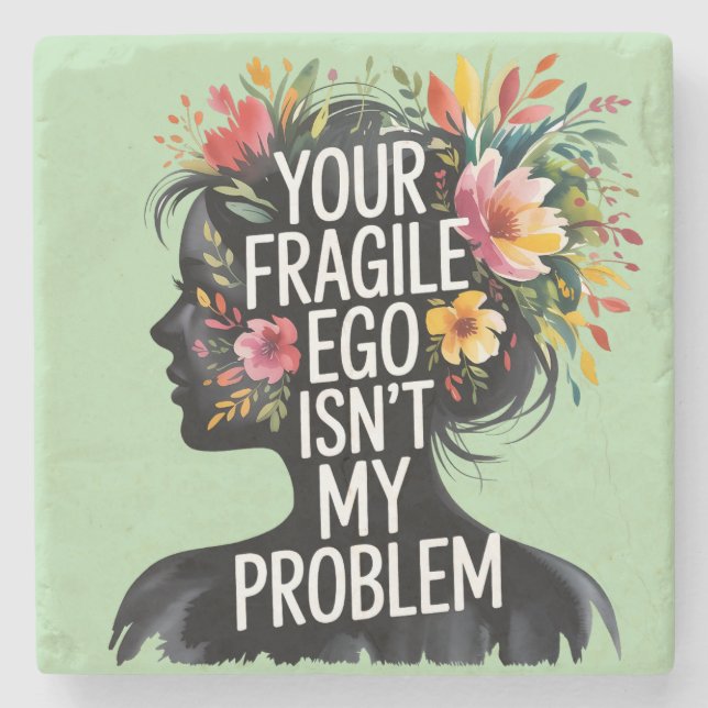 Fragile Masculinity Your Ego Isn't My Problem Stone Coaster (Front)