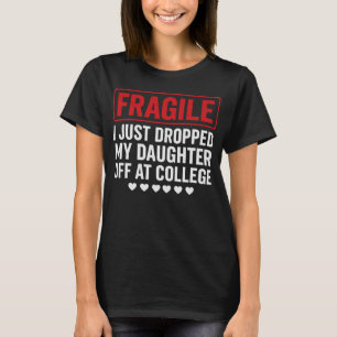 Fragile Mum/Dad Dropping Daughter at College T-Shirt