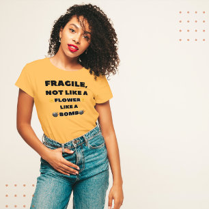 Fragile, Not Like a Flower Like a Bomb  T-Shirt