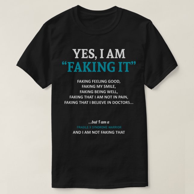 Fragile X Syndrome Awareness I Am Faking It In Thi T-Shirt (Design Front)