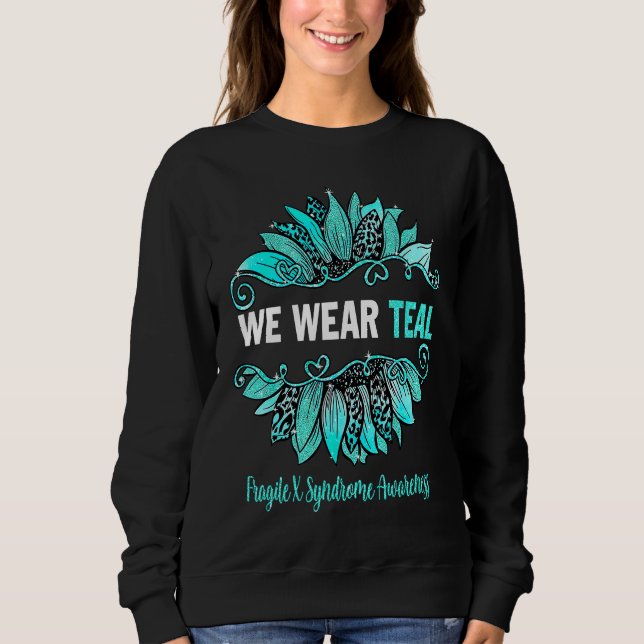 Fragile X Syndrome Awareness We Wear Teal Sunflowe Sweatshirt (Front)
