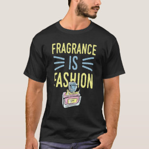Fragrance Is Fashion 6 T-Shirt