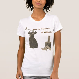 Frailty Thy Name Is Woman T-Shirt