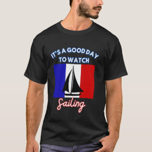 France Flag Sailing It's A Good Day To Watch Saili T-Shirt