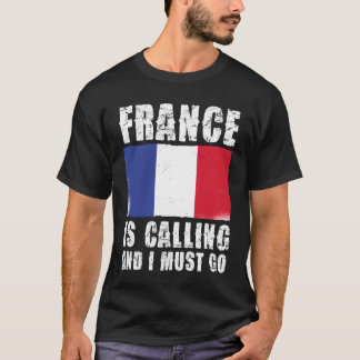 France Is Calling And I Must Go Flag friend T-Shirt