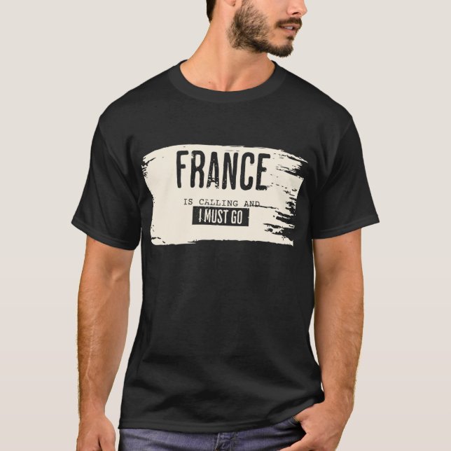 FRANCE IS CALLING AND I MUST GO TSHIRT (Front)