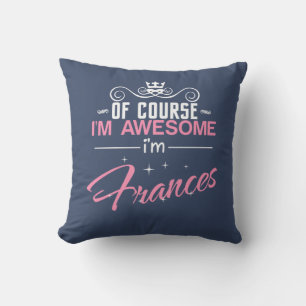 Frances of course i'm awesome I'm Frances name Cushion