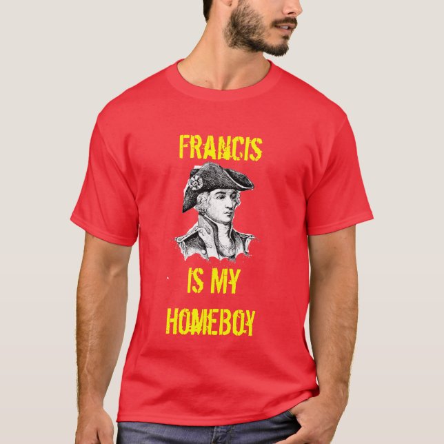 Francis Is My HomeBoy T-Shirt (Front)