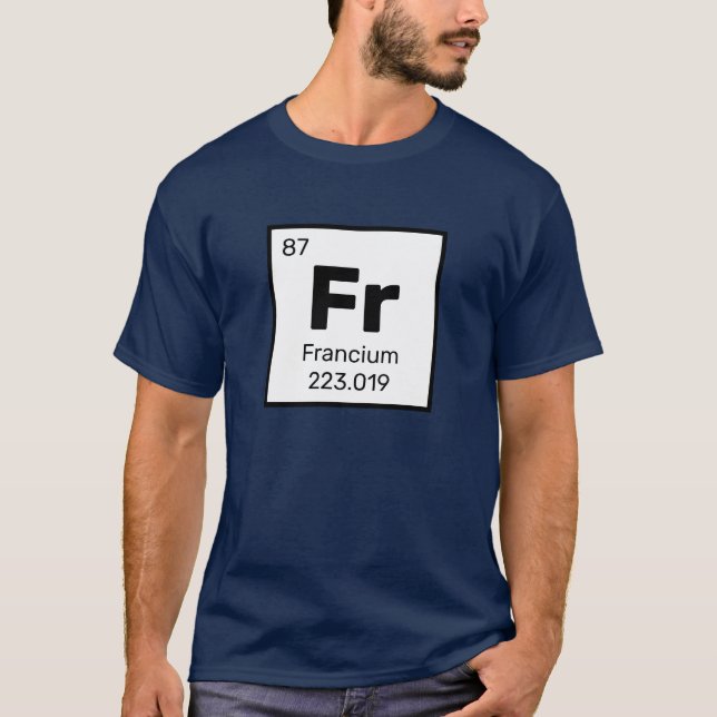 Francium / Periodic Table - Fr Element T-Shirt (Front)