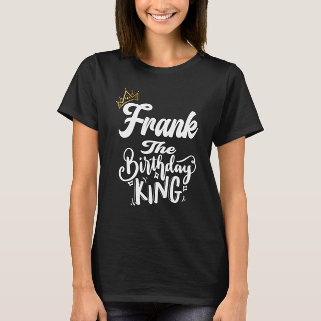 Frank The Birthday King Happy Birthday  Men Boys T T-Shirt (Front)