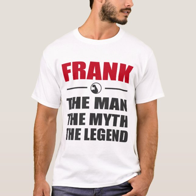 FRANK THE MAN THE MYTH THE LEGEND T-Shirt (Front)