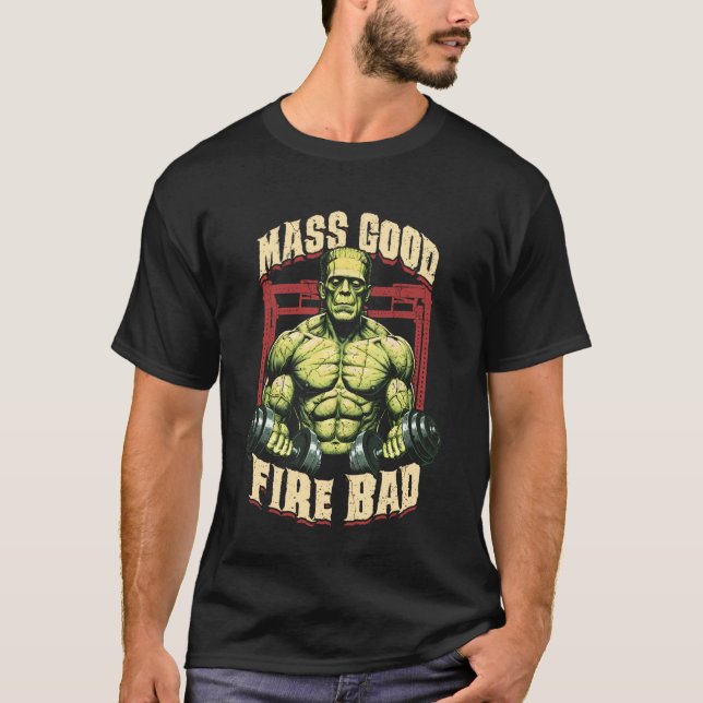 Frankenstein Gym Mass Good Fire Bad Funny Hallowee T-Shirt (Front)
