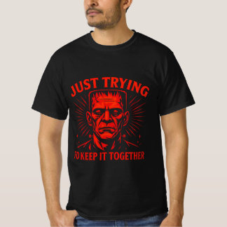 Frankenstein just tryin to keep it together V2 T-Shirt