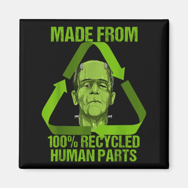 Frankenstein Made From 100% Recycled Human Parts H Magnet (Front)