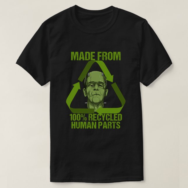 Frankenstein Made From 100 Recycled Human Parts Ha T-Shirt (Design Front)