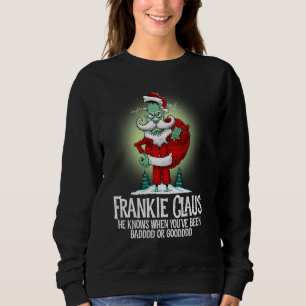 Frankie Claus When You've Been Bad Or Good Funny C Sweatshirt