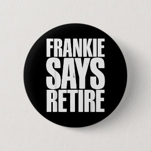 Frankie Says Retire Funny Retirement Sarcastic 6 Cm Round Badge