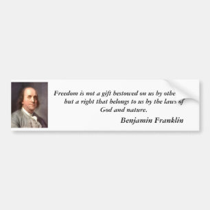 franklin2, Freedom is not a gift bestowed on us... Bumper Sticker