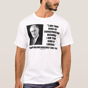 Franklin Delano Roosevelt Conservative Liberal T-Shirt