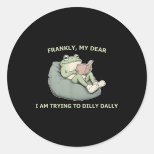 Frankly, My Dear I Am Trying To Dilly Dally  Classic Round Sticker