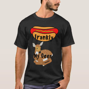 Frankly My Deer Let me speak frankly my dear T-Shirt