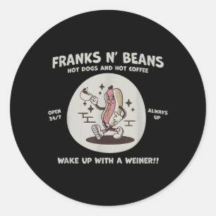 Franks N Beans Hot Dogs Hot Coffee Wake Up With A Classic Round Sticker
