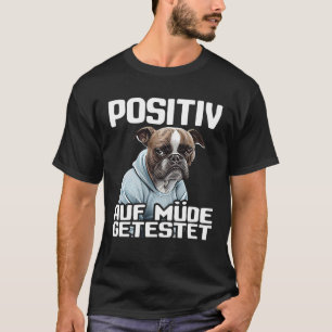 Französische Bulldogge Spruch I Positiv auf müde g T-Shirt