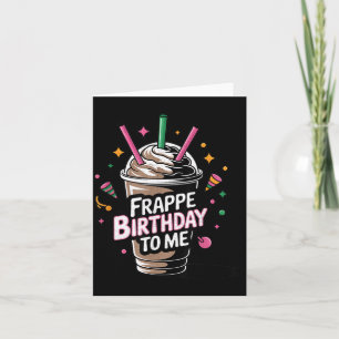 Frappe Birthday To Me Funny Coffee Lovers Quote Card