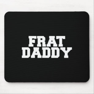 Frat Daddy Funny Fraternity College Rush Party Gre Mouse Pad