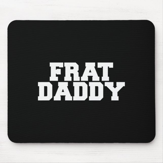 Frat Daddy Funny Fraternity College Rush Party Gre Mouse Pad (Front)