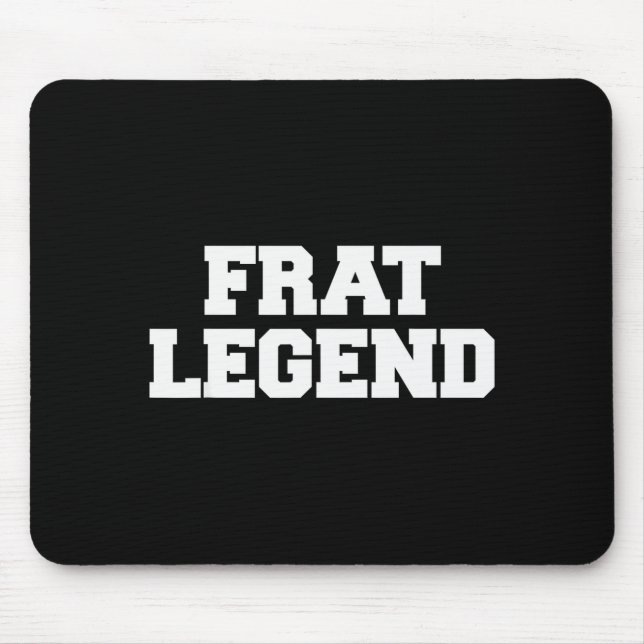 Frat Legend Funny Fraternity College Frat Party Gr Mouse Pad (Front)
