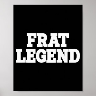 Frat Legend Funny Legendary Fraternity Sorority Fr Poster