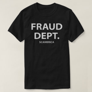 Fraud Department Scamerica Fraud Dept  T-Shirt