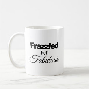 Frazzled but Fabulous Coffee Mug