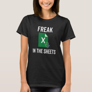 Freak in the Excel Sheets Spreadsheets Funny Compu T-Shirt